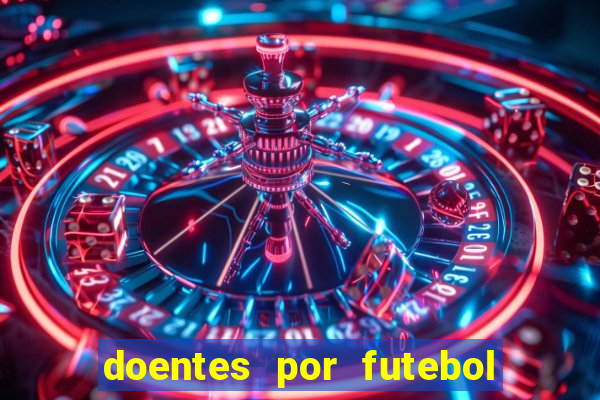 doentes por futebol guia de jogos